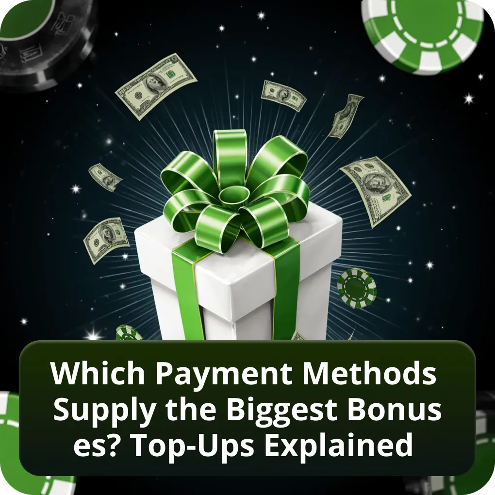 Which Payment Methods Supply the Biggest Bonuses? Top-Ups Explained